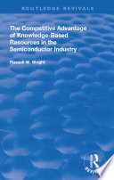 Cover for The Competitive Advantage of Knowledge-Based Resources in the Semiconductor Industry