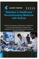 Cover for Robotics in Healthcare Revolutionizing Medicine with Robots