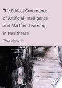 Cover for The Ethical Governance of Artificial Intelligence and Machine Learning in Healthcare