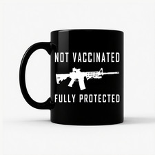 Listing image for Not Vaccinated Fully Protected Mug Pro Gun 2A Rights Anti Vaccine Gift 11oz 15oz